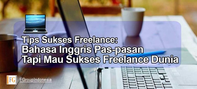Bahasa Inggris Pas-pasan Tapi Mau Sukses Freelance Dunia? Bisa Banget!